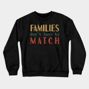 Families Don't Have To Match Crewneck Sweatshirt